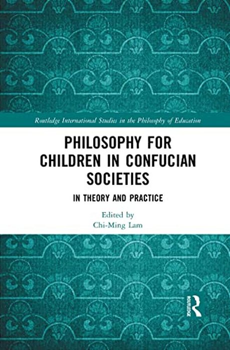 Philosophy For Children In Confucian Societies: In Theory And Practice-..