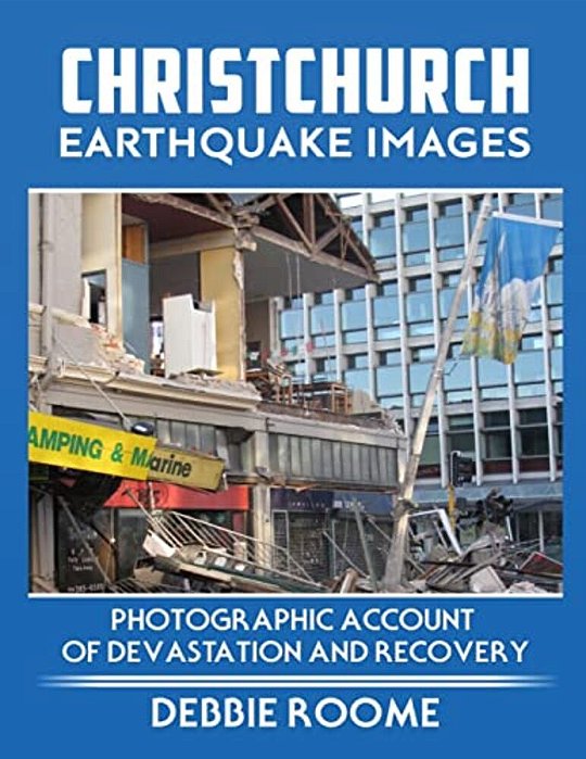 Christchurch Earthquake Images: A Photographic Account Of Devastation And Recovery-..