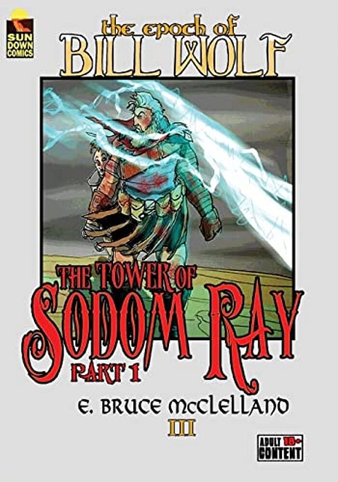 The Epoch Of Bill Wolf III: The Tower Of Sodom Ray (Part 1)-..