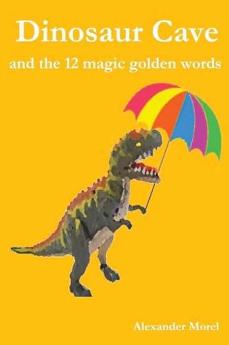 Dinosaur Cave: And The 12 Magic Golden Words-..