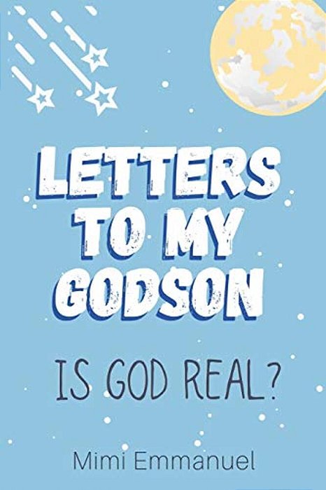 Letters To My Godson: Is God Real-..