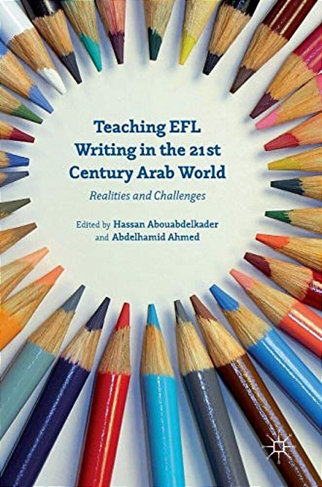 Teaching Efl Writing In The 21St Century Arab World: Realities And Challenges-..