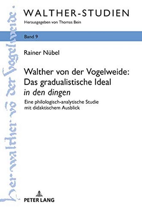 Walther Von Der Vogelweide: Das Gradualistische Ideal In Den Dingen: Eine Philologisch-Analytische Studie Mit Didaktischem Ausblick-..