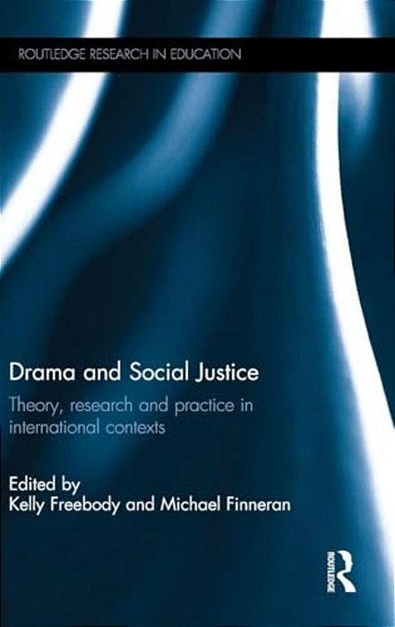 Drama And Social Justice: Theory, Research And Practice In International Contexts-..
