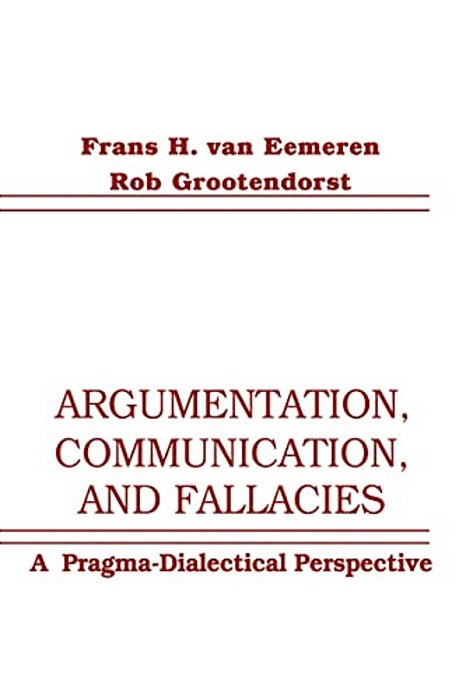 Argumentation, Communication, And Fallacies: A Pragma-Dialectical Perspective-..
