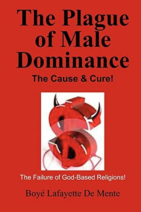 The Plague Of Male Dominance: The Cause & Cure!-..