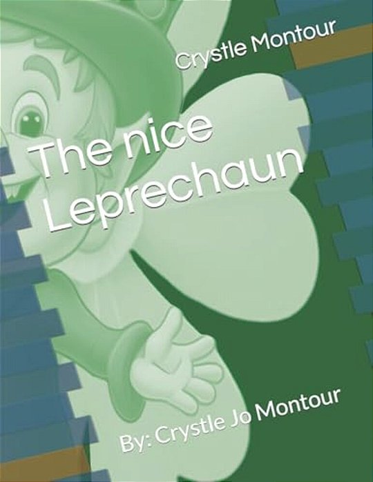 The Nice Leprechaun: By: Crystle Jo Montour-..