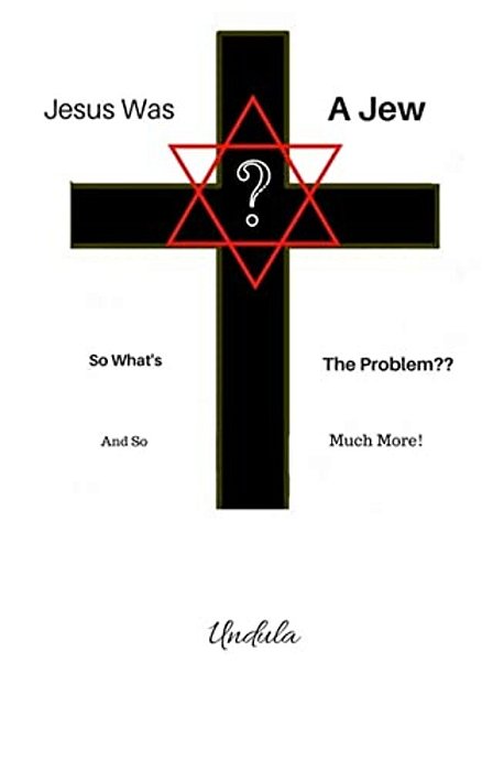Jesus Was A Jew: So What's The Problem: "And So Much More!"-..