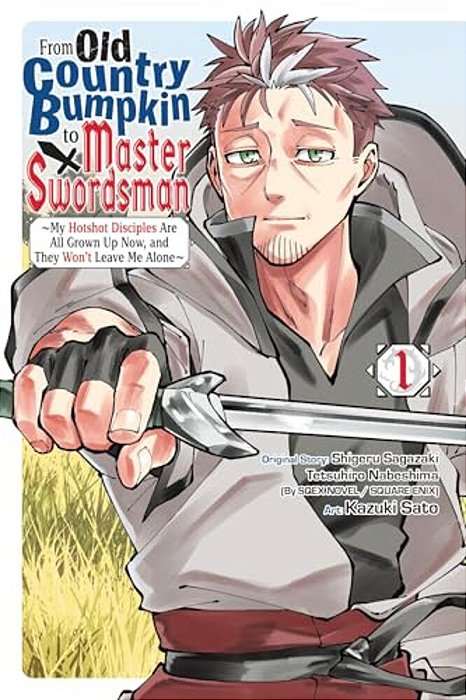 From Old Country Bumpkin To Master Swordsman, Vol. 1: My Hotshot Disciples Are All Grown Up Now, And They Won't Leave Me Alone-..