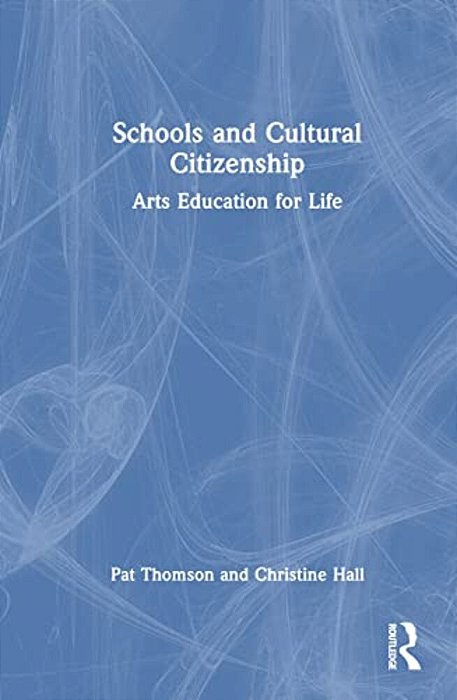 Schools And Cultural Citizenship: Arts Education For Life-..