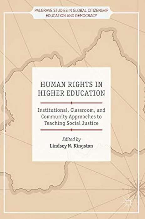 Human Rights In Higher Education: Institutional, Classroom, And Community Approaches To Teaching Social Justice-..