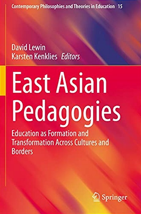 East Asian Pedagogies: Education As Formation And Transformation Across Cultures And Borders-..