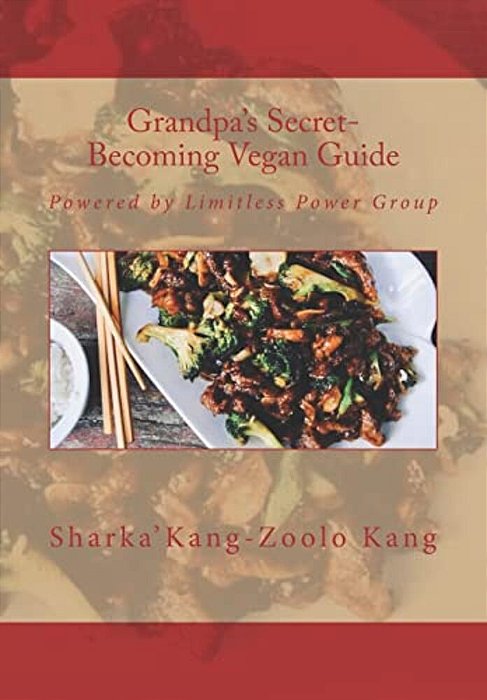 Grandpa's Secret- Becoming Vegan Guide: Powered By Limitless Power Group-..
