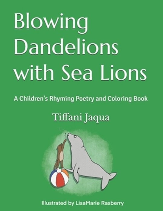 Blowing Dandelions With Sea Lions: A Children's Rhyming Poetry Book-..