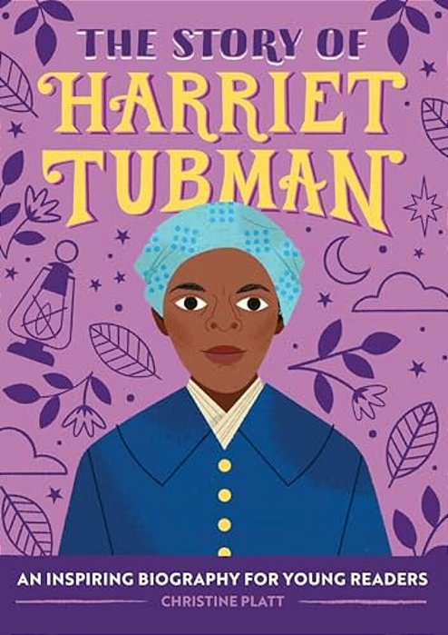 The Story Of Harriet Tubman: An Inspiring Biography For Young Readers-..