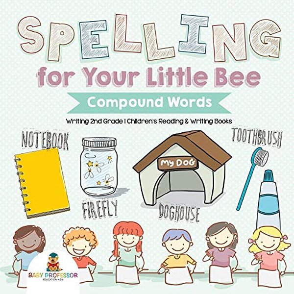 Spelling For Your Little Bee: Compound Words - Writing 2ND Grade Children's Reading & Writing Books-..