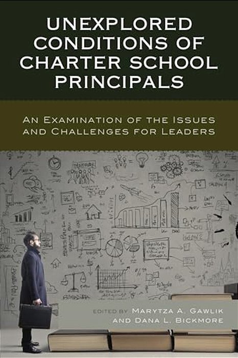 Unexplored Conditions Of Charter School Principals: An Examination Of The Issues And Challenges For Leaders-..