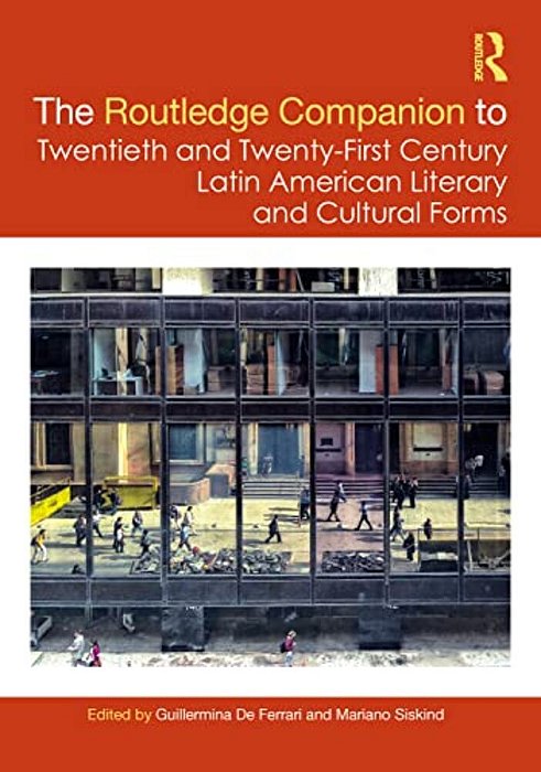 The Routledge Companion To Twentieth And Twenty-First Century Latin American Literary And Cultural Forms-..