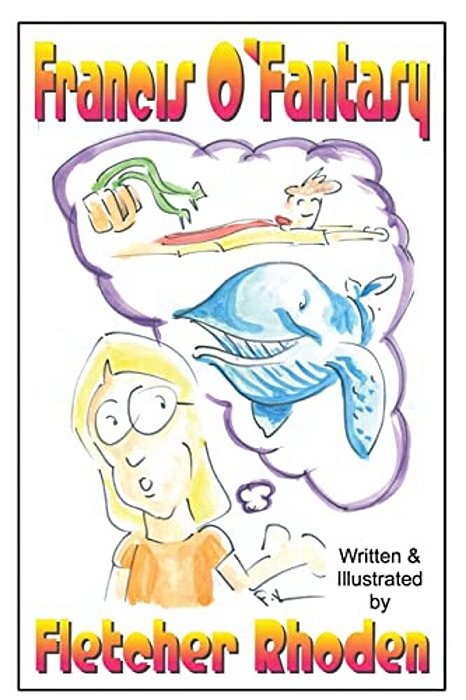 Francis O'Fantasy: A Lesson In Creativity And Honesty For Kids And Their Parents-..