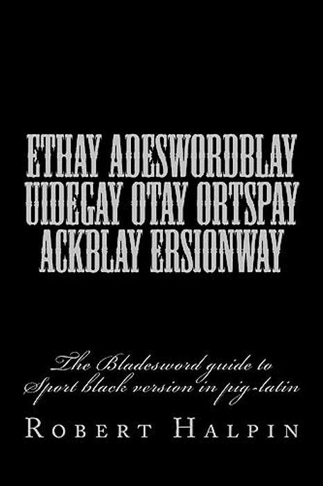 Ethay Adeswordblay Uidegay Otay Ortspay Ackblay Ersionway-..
