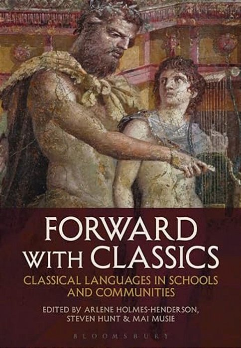 Forward With Classics: Classical Languages In Schools And Communities-..
