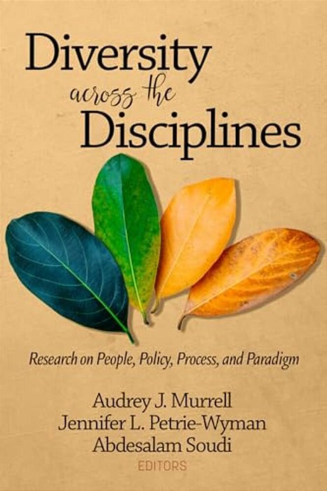 Diversity Across The Disciplines: Research On People, Policy, Process, And Paradigm-..