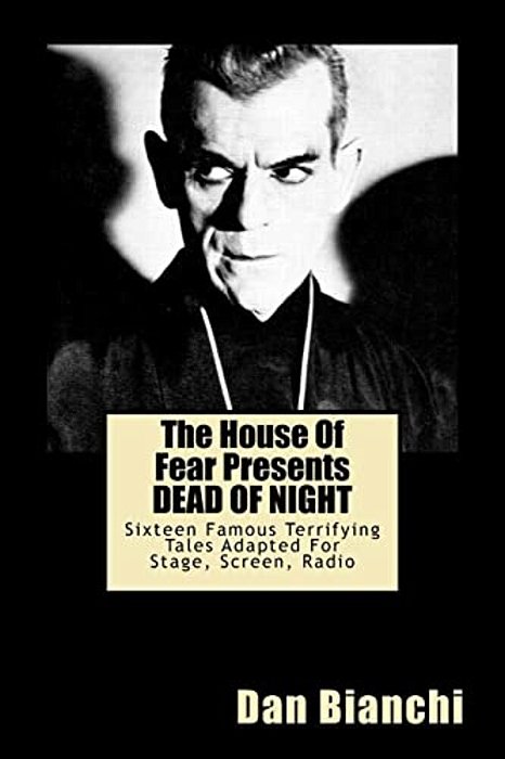 The House Of Fear Presents Dead Of Night: Fifteen Famous Terrifying Tales Adapted For Stage, Screen, Radio-..