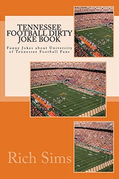 Tennessee Football Dirty Joke Book: Funny Jokes About University Of Tennessee Football Fans-..
