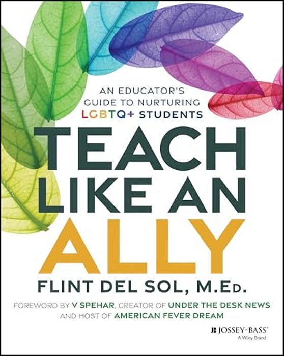 Teach Like An Ally: An Educator's Guide To Nurturing Lgbtq+ Students-..
