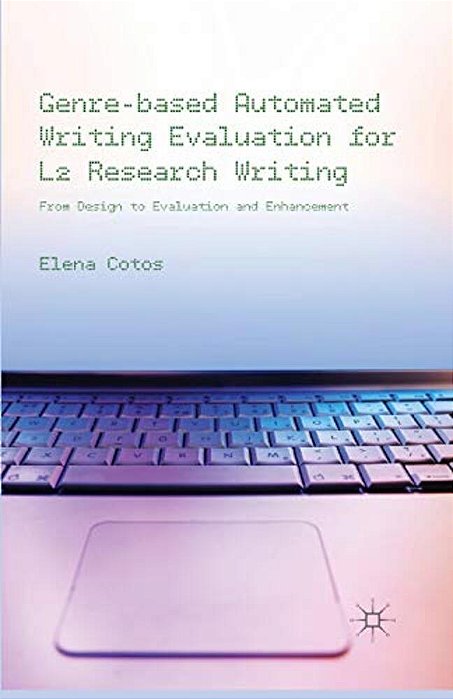 Genre-Based Automated Writing Evaluation For L2 Research Writing: From Design To Evaluation And Enhancement-..