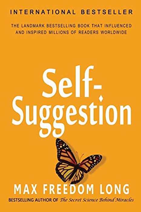 Self-Suggestion: And The New Huna Theory Of Mesmerism And Hypnosis-..