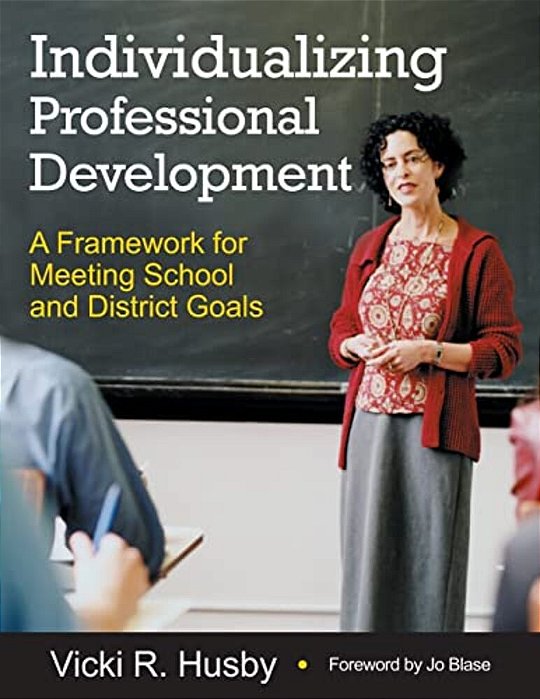 Individualizing Professional Development: A Framework For Meeting School And District Goals-..