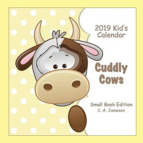 2019 Kid's Calendar: Cuddly Cows Small Book Edition-..