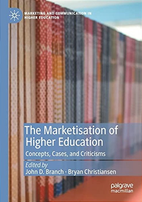 The Marketisation Of Higher Education: Concepts, Cases, And Criticisms-..