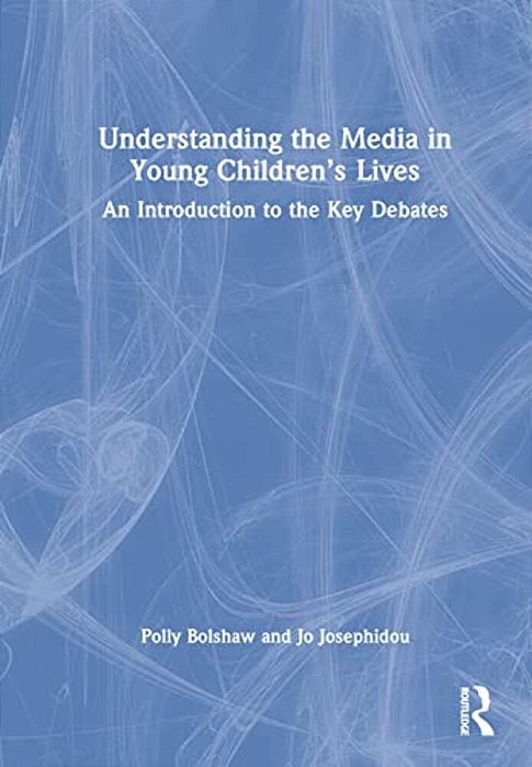 Understanding The Media In Young Children's Lives: An Introduction To The Key Debates-..