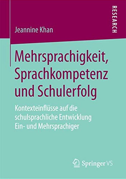 Mehrsprachigkeit, Sprachkompetenz Und Schulerfolg: Kontexteinflüsse Auf Die Schulsprachliche Entwicklung Ein- Und Mehrsprachiger-..