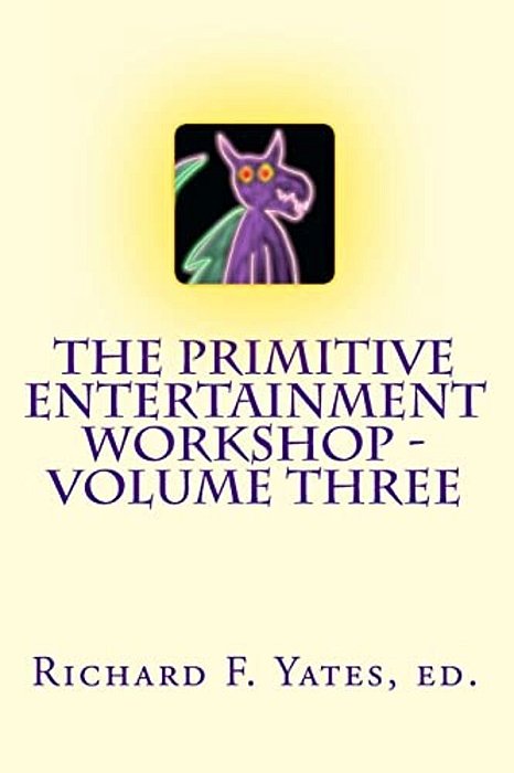 The Primitive Entertainment Workshop - Volume Three-..