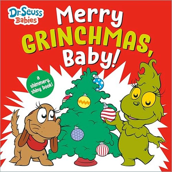 Merry Grinchmas, Baby! With Dr. Seuss Babies: A Shimmery, Shiny Christmas Book-..