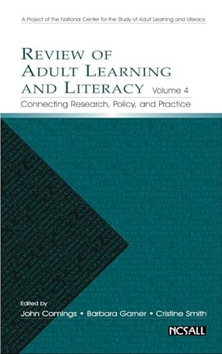 Review Of Adult Learning And Literacy, Volume 4: Connecting Research, Policy, And Practice: A Project Of The National Center For The Study Of Adult Le-..