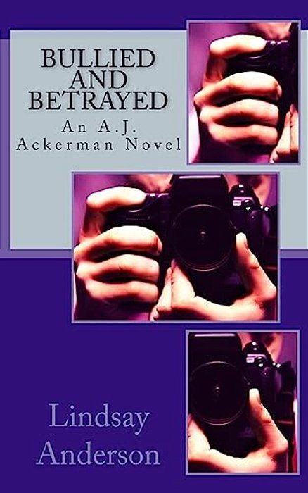 Bullied And Betrayed: An A. J. Ackerman Novel-..