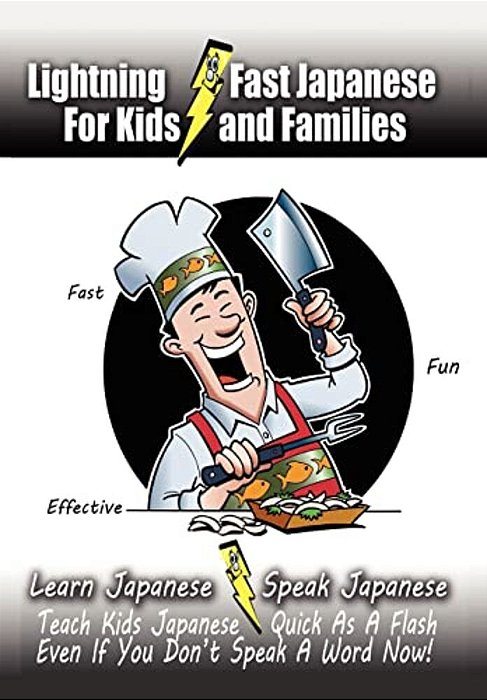 Lightning-Fast Japanese For Kids And Families: Learn Japanese, Speak Japanese, Teach Kids Japanese - Quick As A Flash, Even If You Don't Speak A Word-..