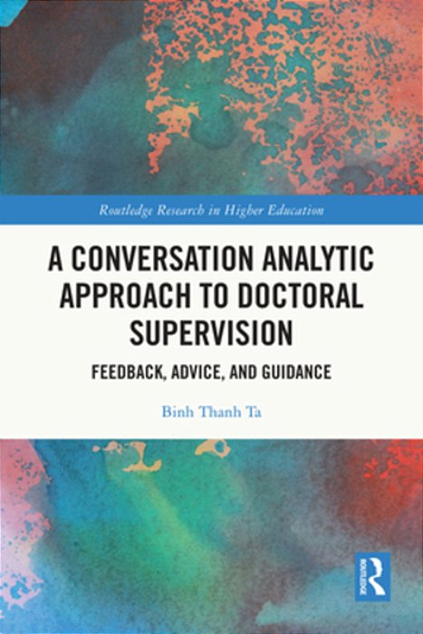 A Conversation Analytic Approach To Doctoral Supervision: Feedback, Advice, And Guidance-..