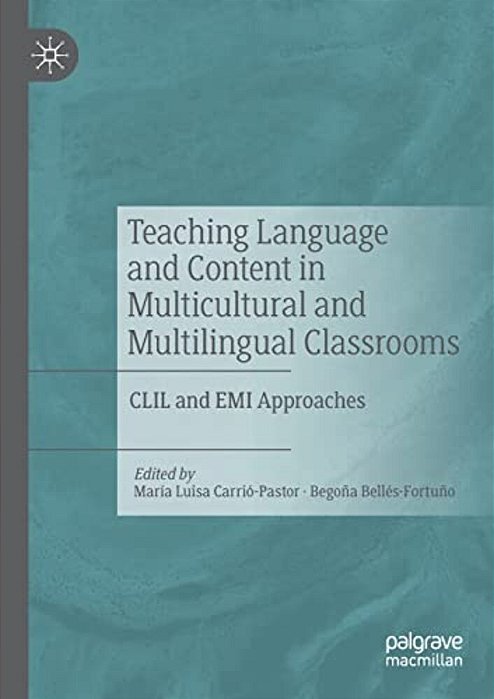 Teaching Language And Content In Multicultural And Multilingual Classrooms: Clil And Emi Approaches-..