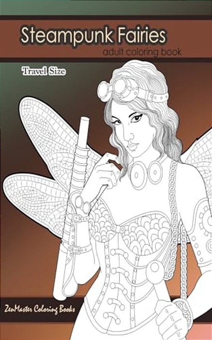 Steampunk Fairies Adult Coloring Book Travel Size: 5X8 Adult Coloring Book Of Victorian Style Faires Based On Steampunk Literature For Stress Relief A-..