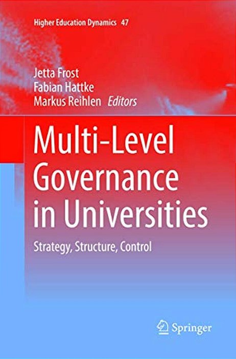 Multi-Level Governance In Universities: Strategy, Structure, Control-..