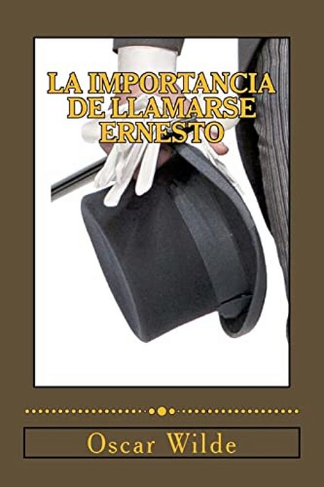 La Importancia De Llamarse Ernesto: (Comedia Trivial Para Gente Seria)-..
