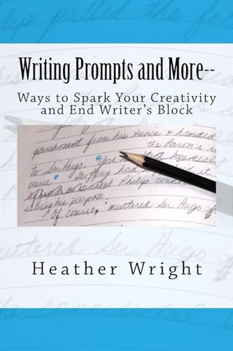 Writing Prompts And More--: Ways To Spark Your Creativity And End Writer's Block-..