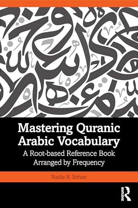 Mastering Quranic Arabic Vocabulary: A Root-Based Reference Book Arranged By Frequency-..