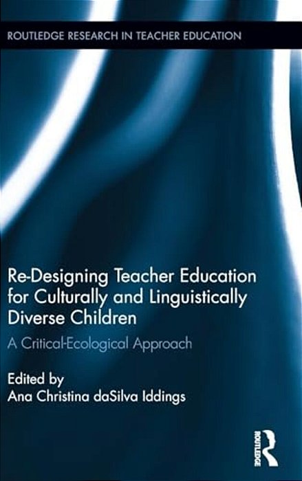 Re-Designing Teacher Education For Culturally And Linguistically Diverse Students: A Critical-Ecological Approach-..