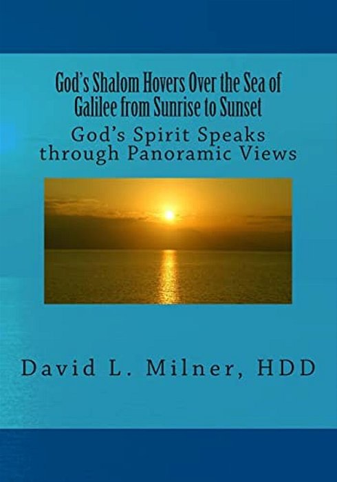 God's Shalom Hovers Over The Sea Of Galilee From Sunrise To Sunset: God's Spirit Speaks Through Panoramic Views-..
